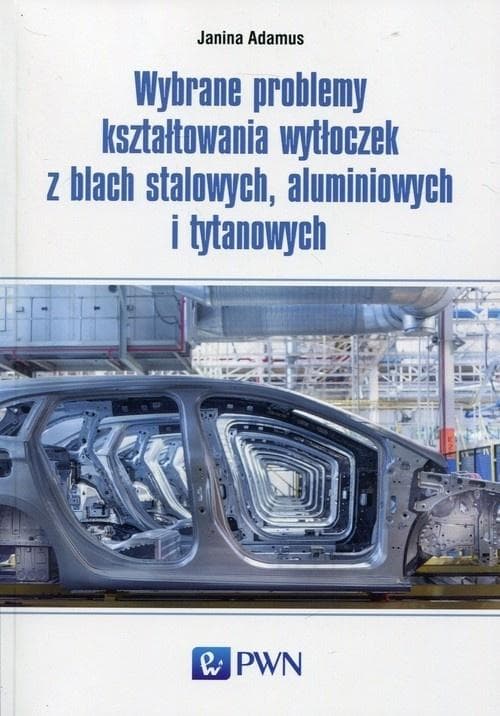 Wybrane problemy kształtowania wytłoczek - Janina Adamus