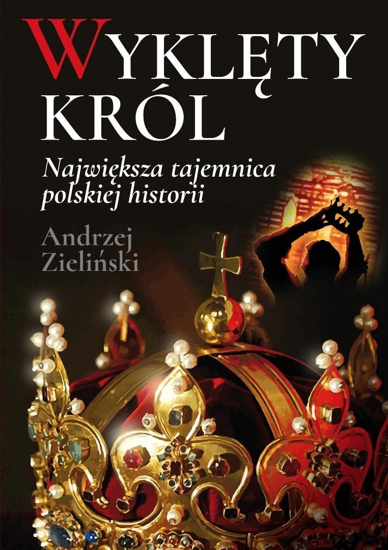 Wyklęty król. Największa tajemnica polskiej historii wydanie 2