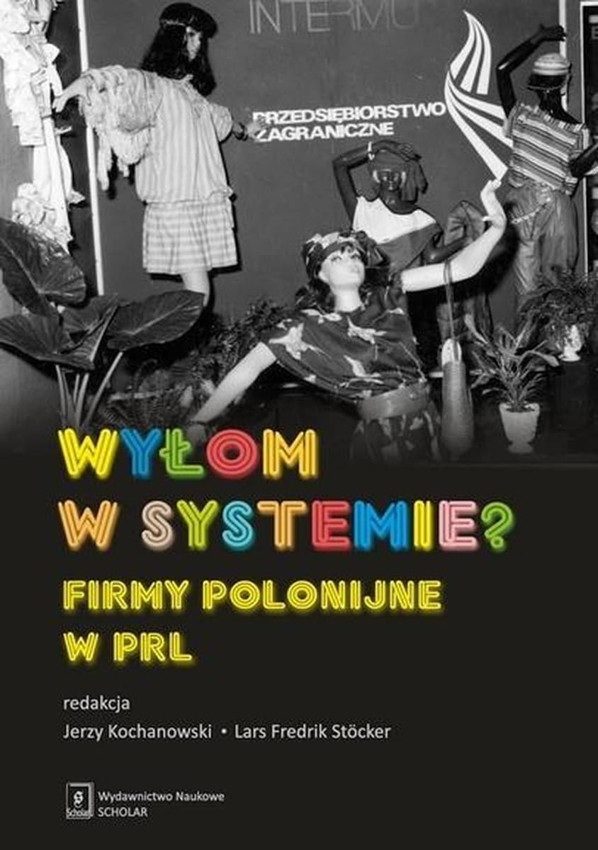 Wyłom w systemie? Firmy polonijne w PRL - Jerzy Kochanowski, Lars Fredrik Stocker
