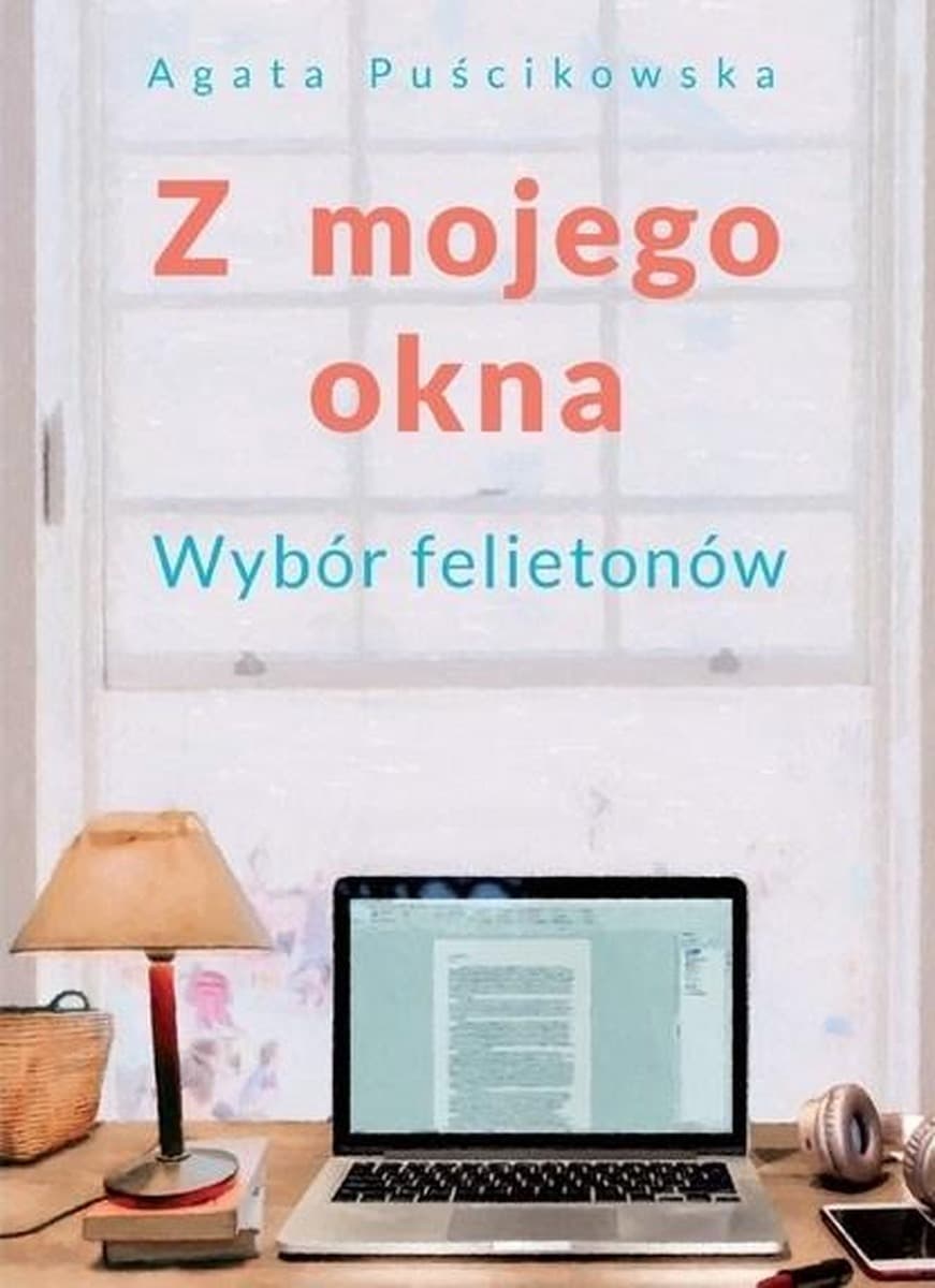 Z mojego okna - refleksje o życiu Agaty Puścikowskiej