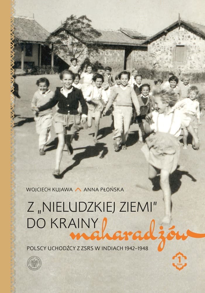 Z „nieludzkiej ziemi” do krainy maharadżów. Polscy uchodźcy z ZSRS w Indiach 1942–1948