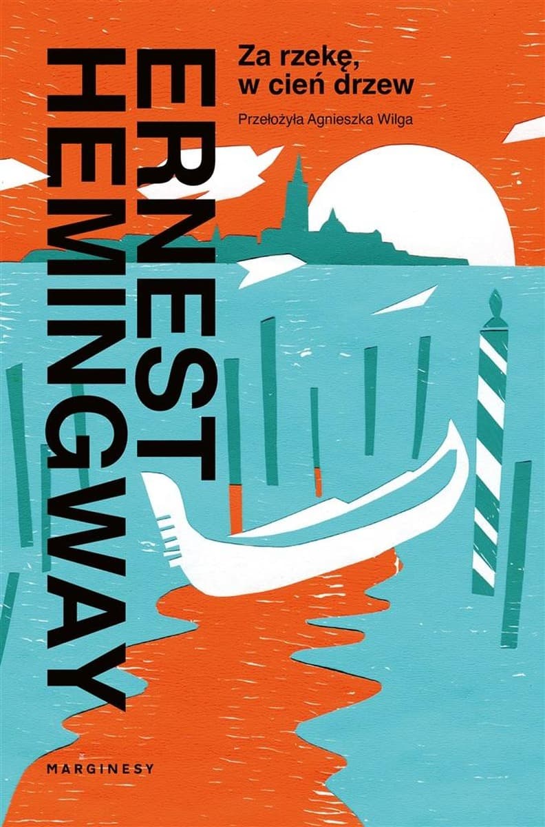 Za rzekę, w cień drzew - powieść Hemingwaya