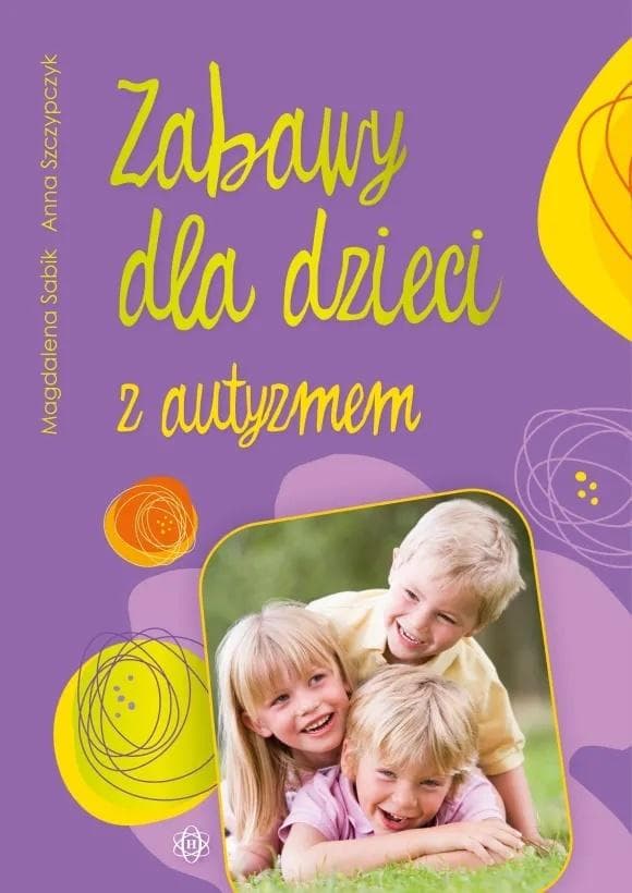Zabawy dla dzieci z autyzmem - Anna Szczypczyk, Magdalena Sabik