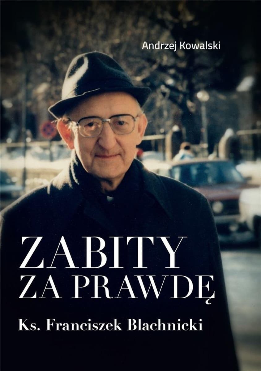 Zabity za prawdę. Ks. Franciszek Blachnicki.