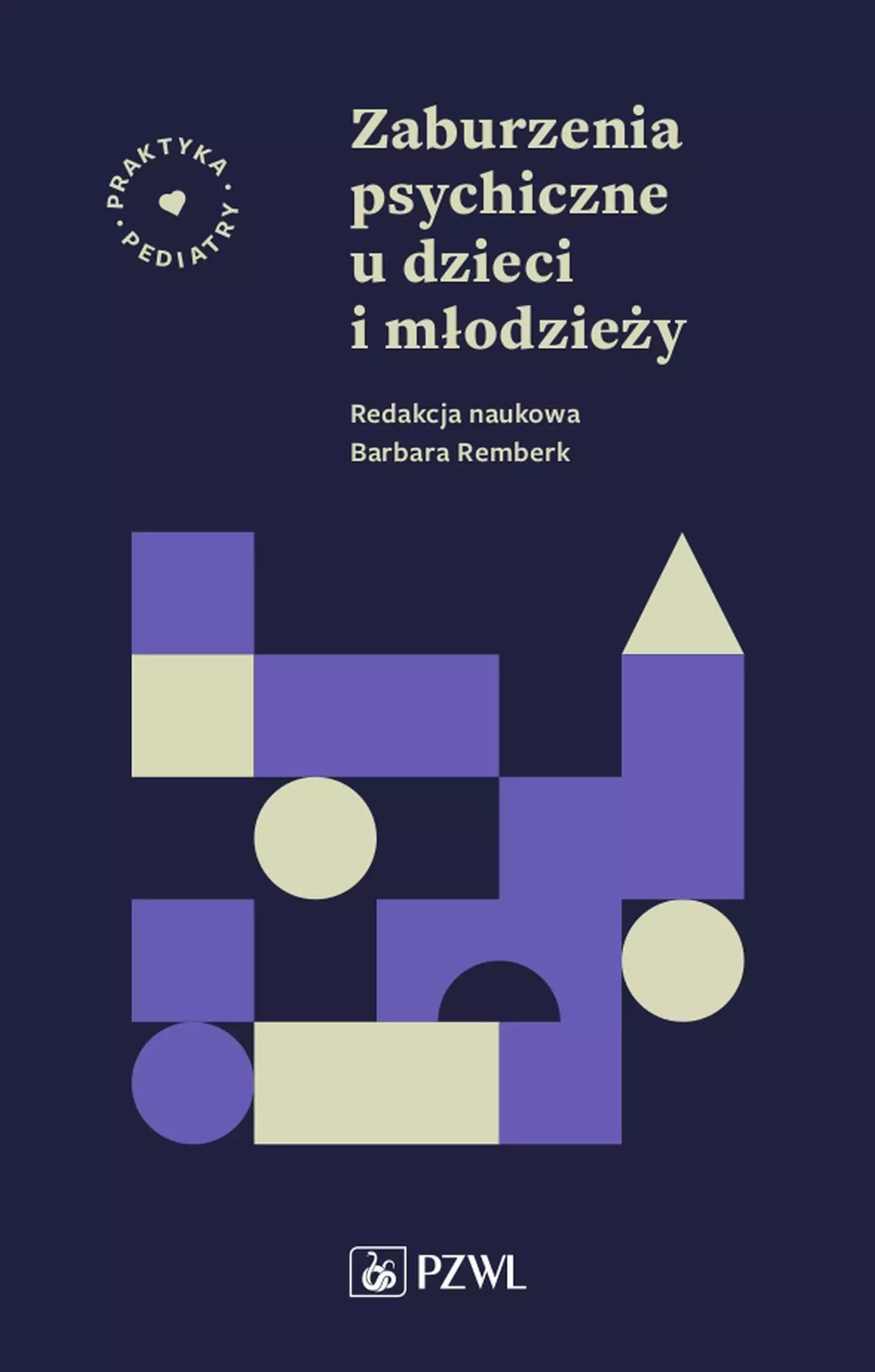 Zaburzenia psychiczne u dzieci i młodzieży Praktyka Pediatry PZWL