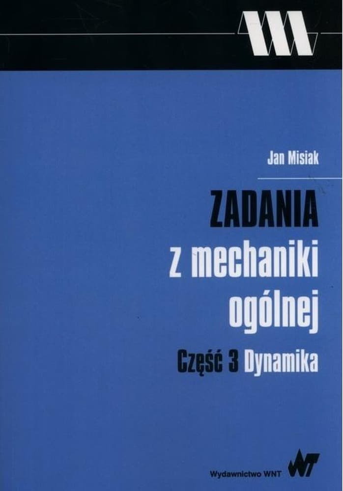 Zadania z mechaniki ogólnej Dynamika - Jan Misiak