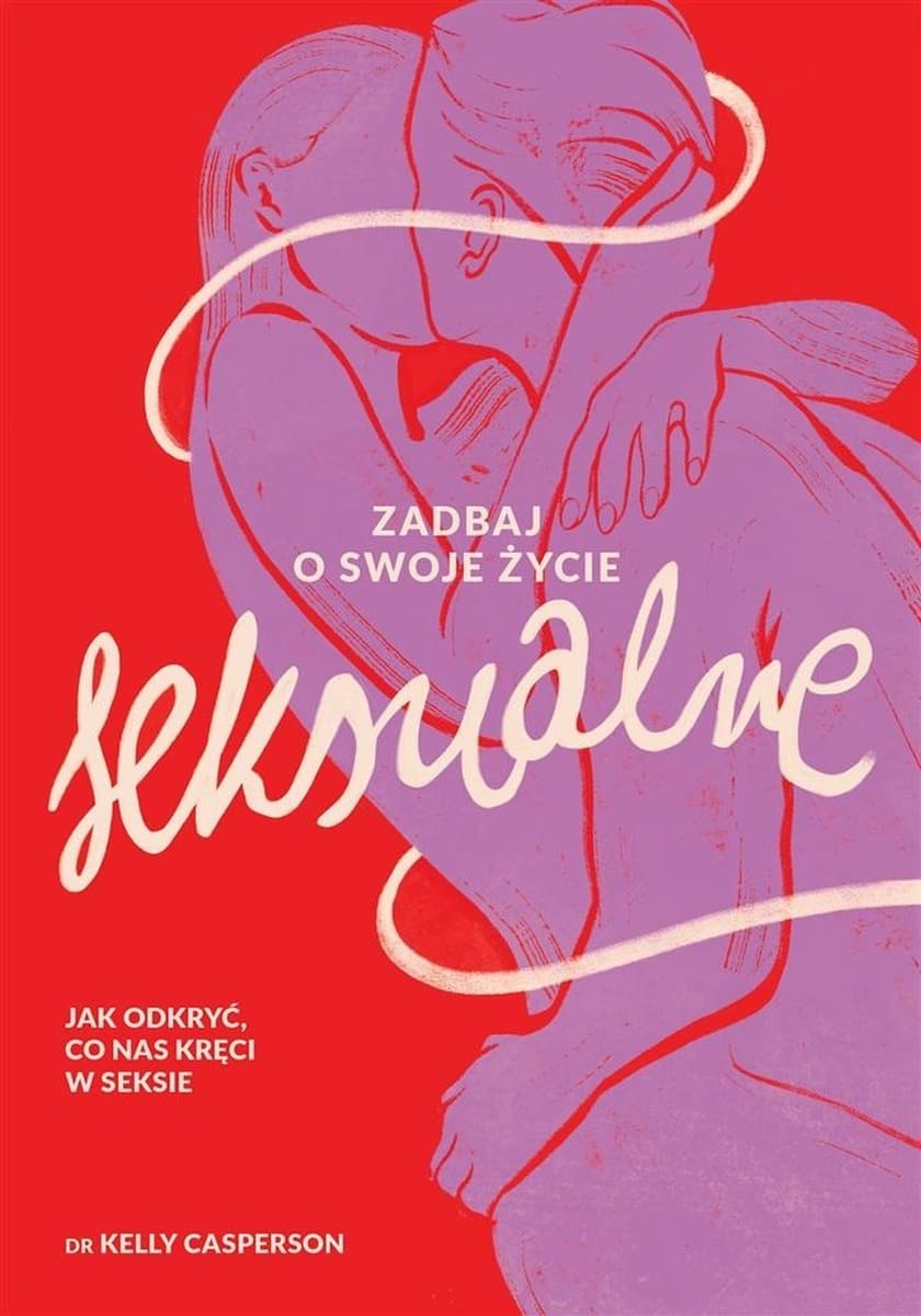 Zadbaj o swoje życie seksualne - poradnik Kelly Casperson