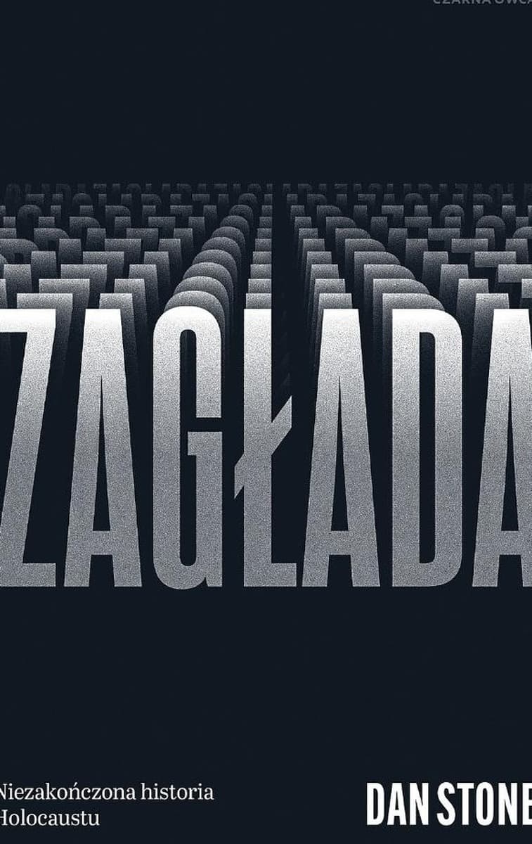 Zagłada. Niezakończona historia Holocaustu