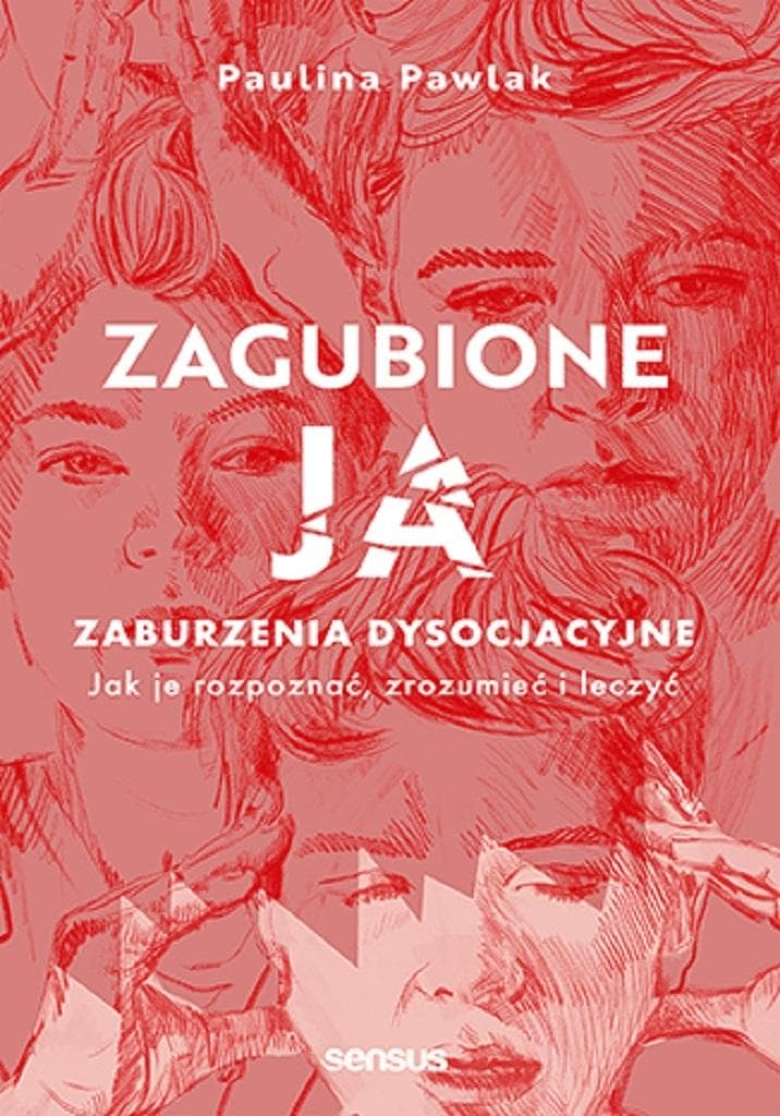 Zagubione ja. Zaburzenia dysocjacyjne - Paulina Pawlak