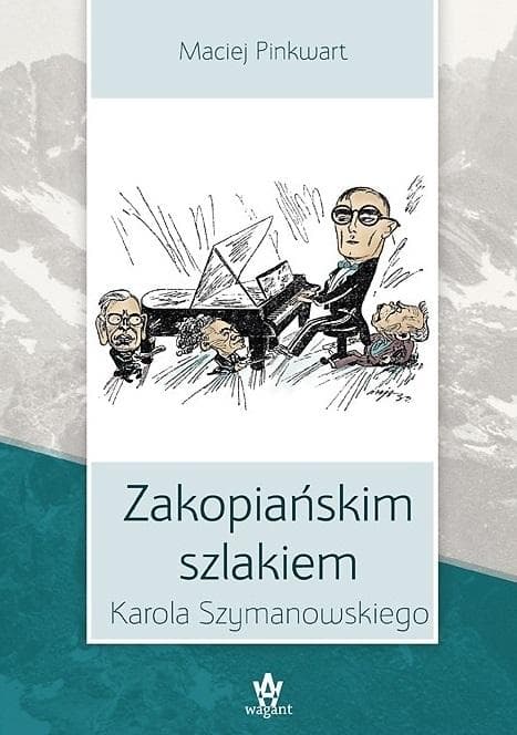 Zakopiańskie szlaki Karola Szymanowskiego - przewodnik