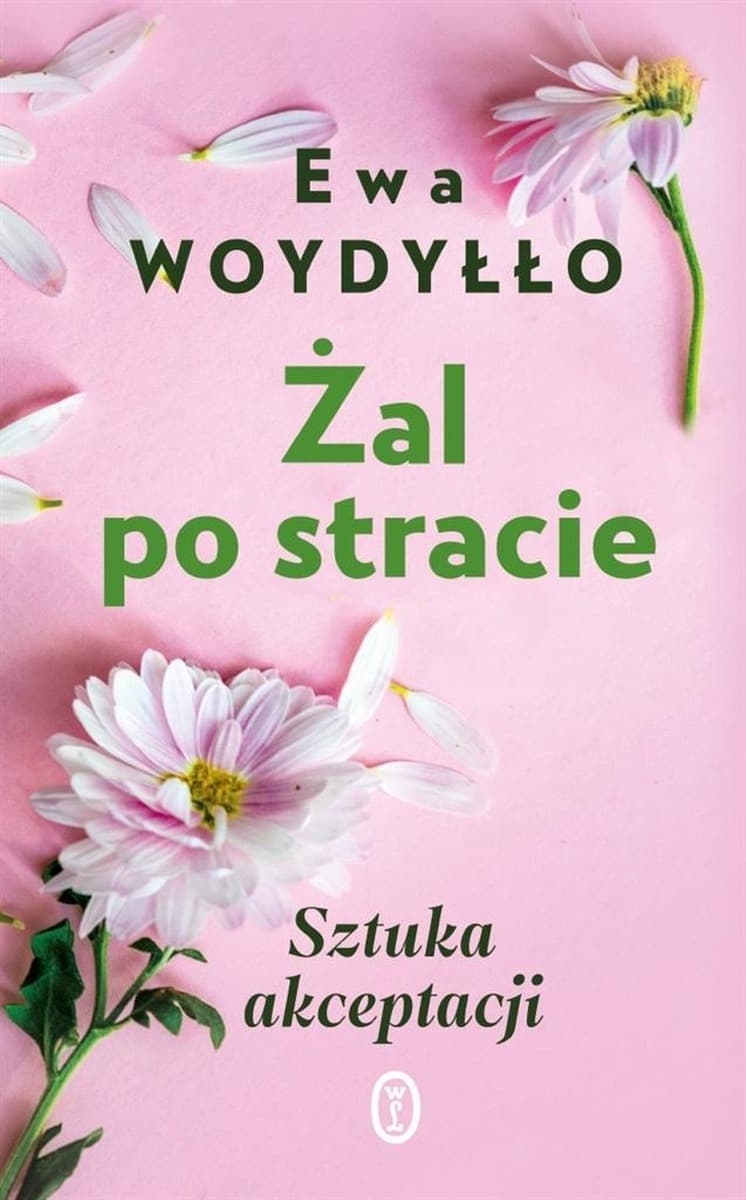 Żal po stracie. Sztuka akceptacji. Poradnik psychologiczny Ewa Woydyłło