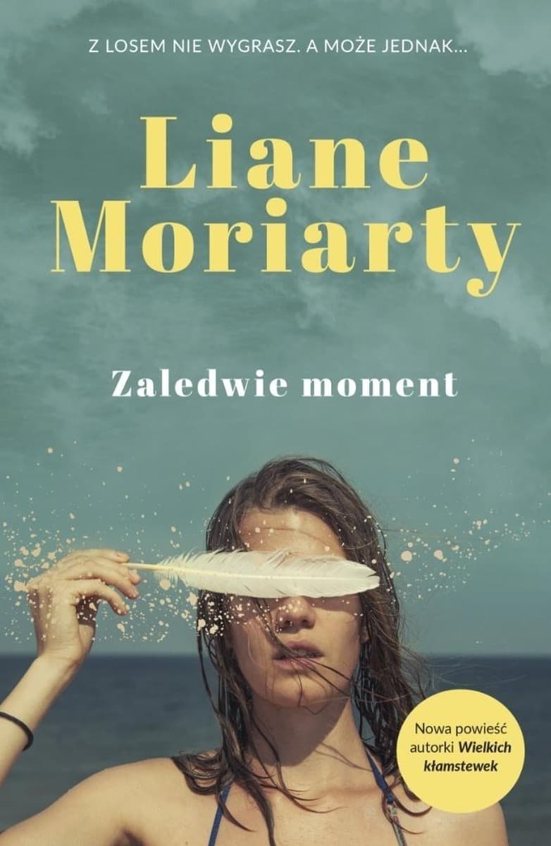 Zaledwie moment - powieść psychologiczna Liane Moriarty