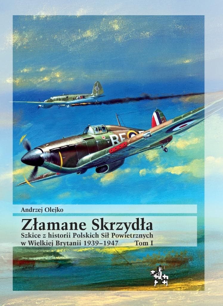 Złamane Skrzydła Szkice z historii Polskich Sił Powietrznych Andrzej Olejko