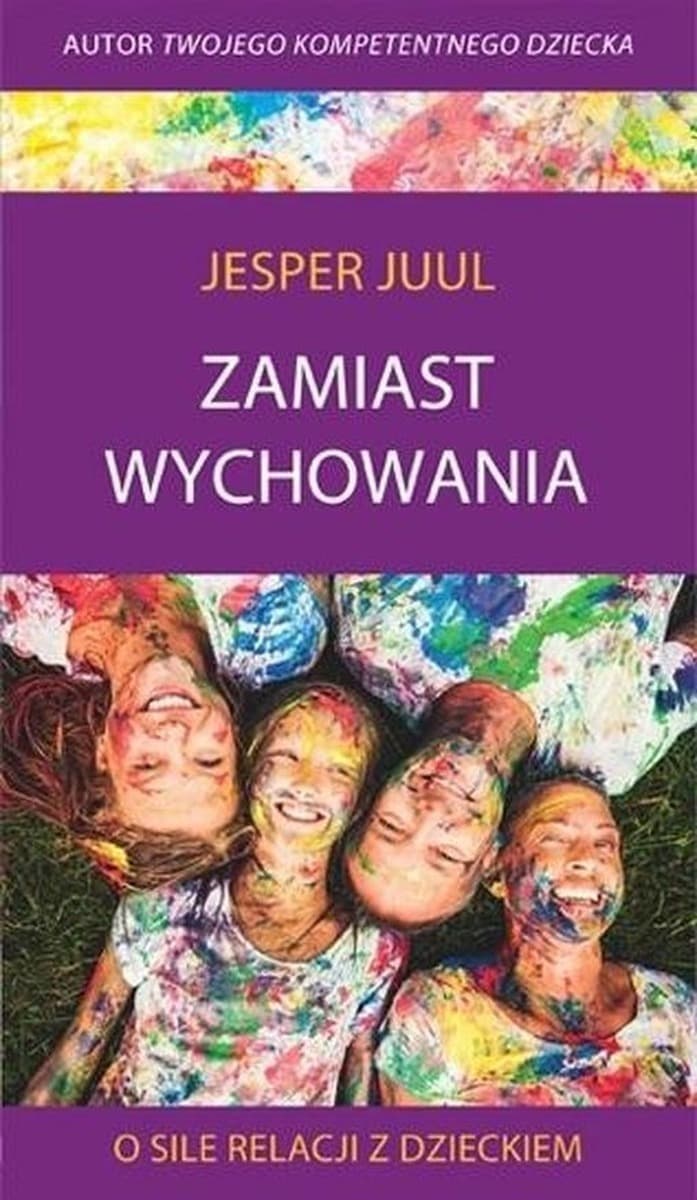 Zamiast wychowania. O sile relacji z dzieckiem - Poradnik o wychowaniu