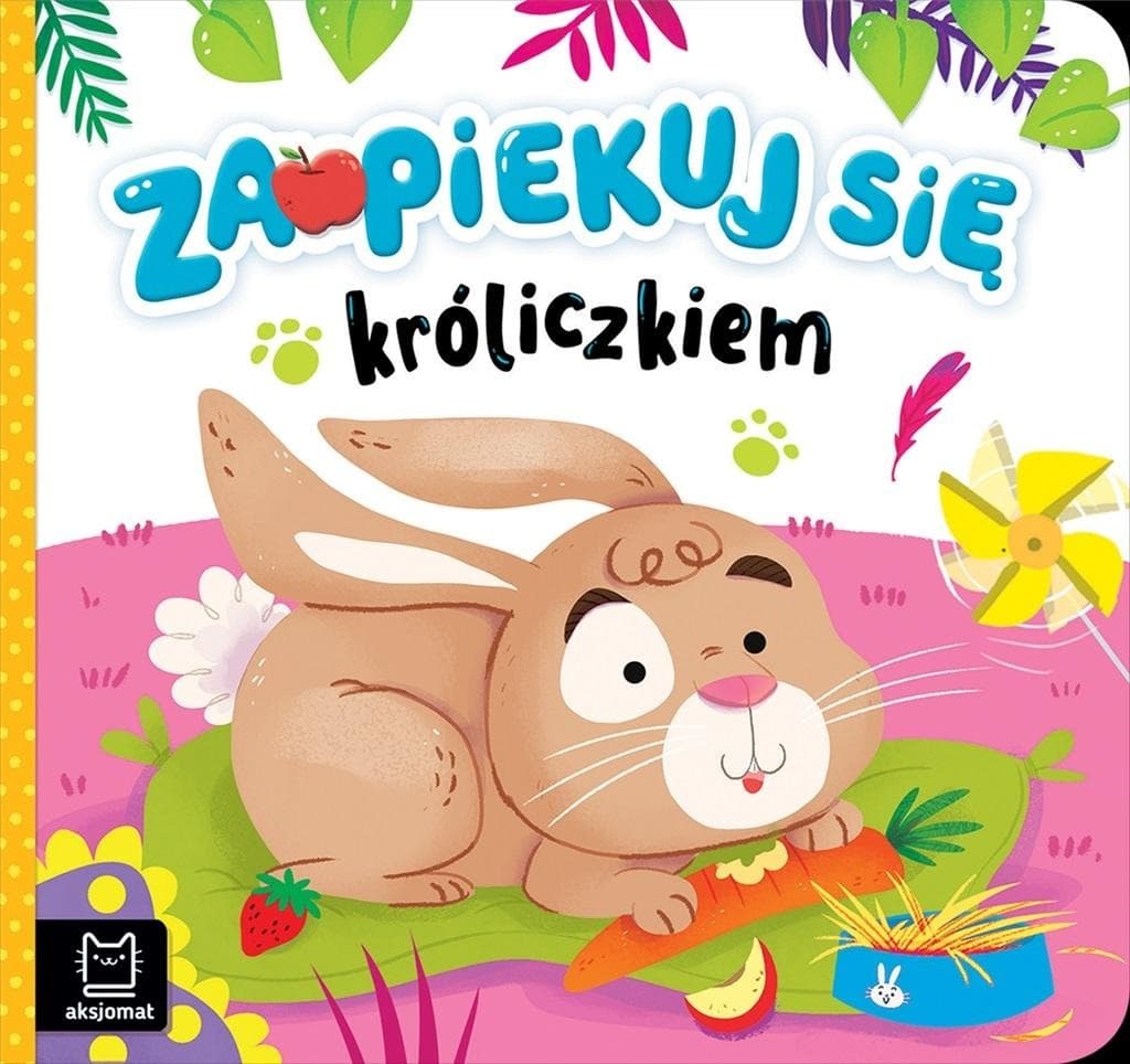 Zaopiekuj się króliczkiem. Książeczka edukacyjna dla dzieci