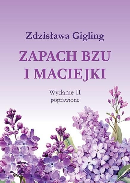 Zapach bzu i maciejki - opowieść Zdzisławy Gigling 344 strony