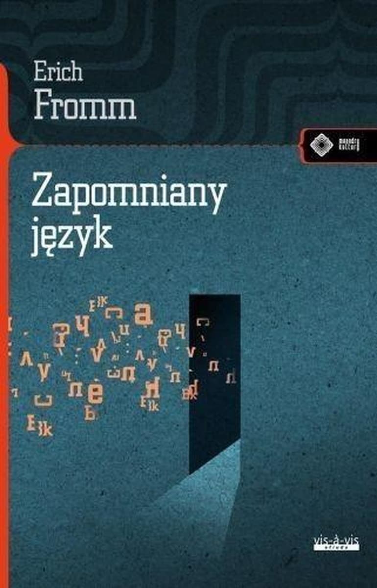 Zapomniany język. Erich Fromm - analiza humanistyczna
