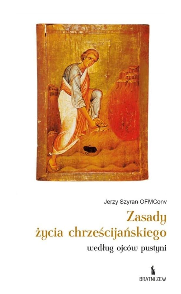 Zasady życia chrześcijańskiego według Ojców Pustyni Jerzy Szyran OFMConv