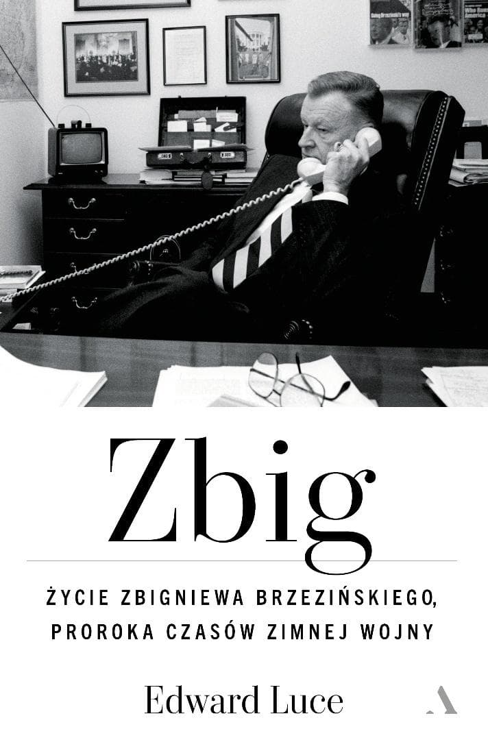Zbig. Życie Zbigniewa Brzezińskiego proroka nowego ładu - Edward Luce