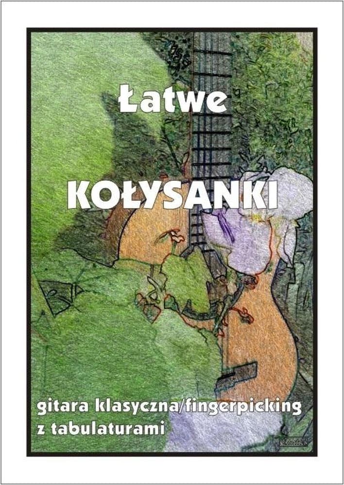 Zbiór Utworów Gitara Klasyczna Łatwe Kołysanki Fingerpicking - opracowanie M. Pawełek