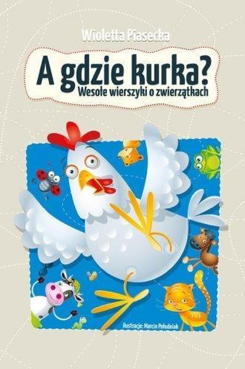 Zbiór wierszy dla dzieci A gdzie kurka? - Wioletta Piasecka