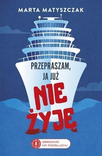 Przepraszam, ja już nie żyję. Zbrodnie na Podsłuchu Tom 2 - Marta Matyszczak, powieść kryminalna