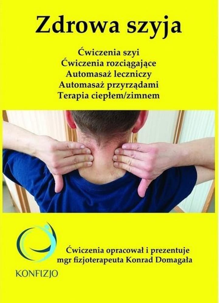 Zdrowa szyja: Ćwiczenia i automasaż dla szyi - poradnik Konfizjo