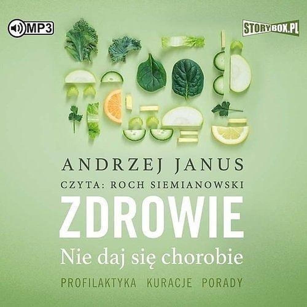 Zdrowie. Nie daj się chorobie - poradnik Andrzeja Janusa