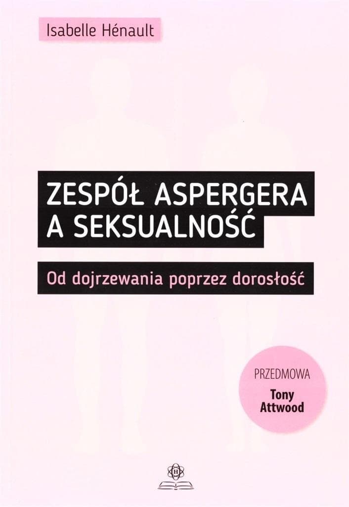 Zespół Aspergera a seksualność Od dojrzewania poprzez dorosłość