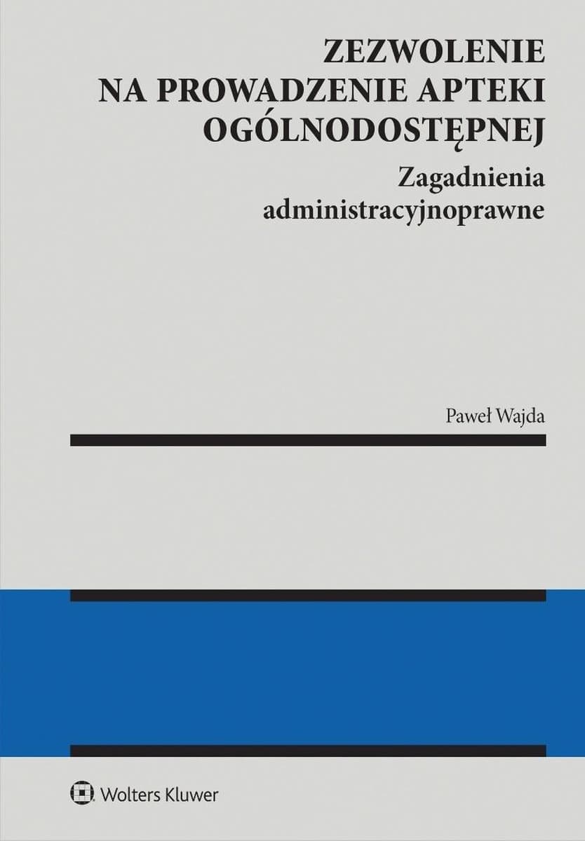 Zezwolenie na prowadzenie apteki ogólnodostępnej. Zagadnienia administracyjnoprawne
