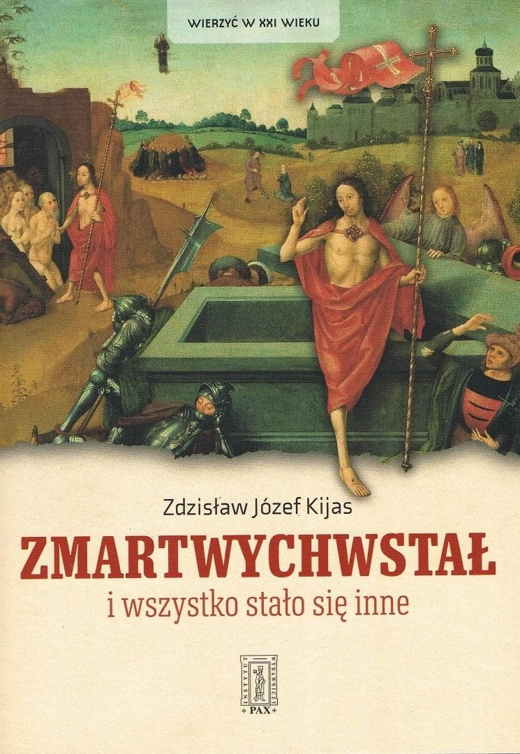 Zmartwychwstał i wszystko stało się inne - Zdzisław Józef Kijas