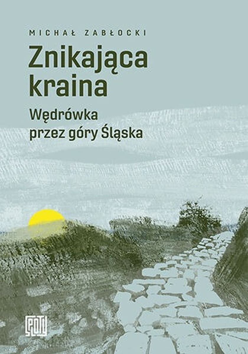 Znikająca kraina. Wędrówka przez góry Śląska