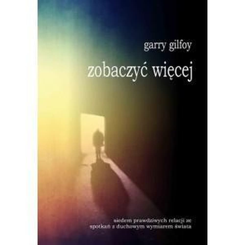 Zobaczyć więcej - Siedem historii o duchowym wymiarze
