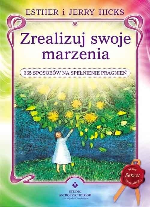 Zrealizuj swoje marzenia 365 sposobów na spełnienie pragnień. Kurs realizacji pragnień