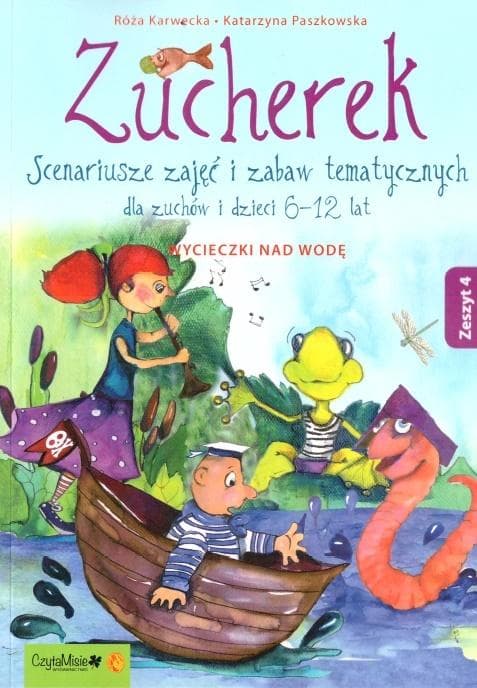 Zucherek. Wycieczki nad wodę. Scenariusze zajęć i zabaw tematycznych dla dzieci 6-12 lat