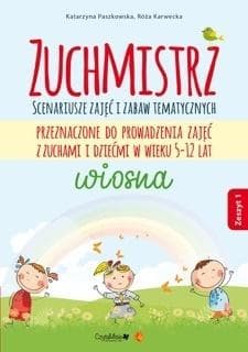 Zuchmistrz. Zeszyt 1. Wiosna - Scenariusze zajęć dla dzieci 5-12 lat