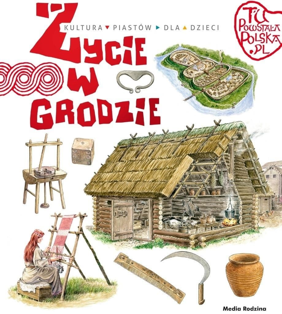 Życie w grodzie. Tu powstała Polska. Wydawnictwo Media Rodzina, 24 strony