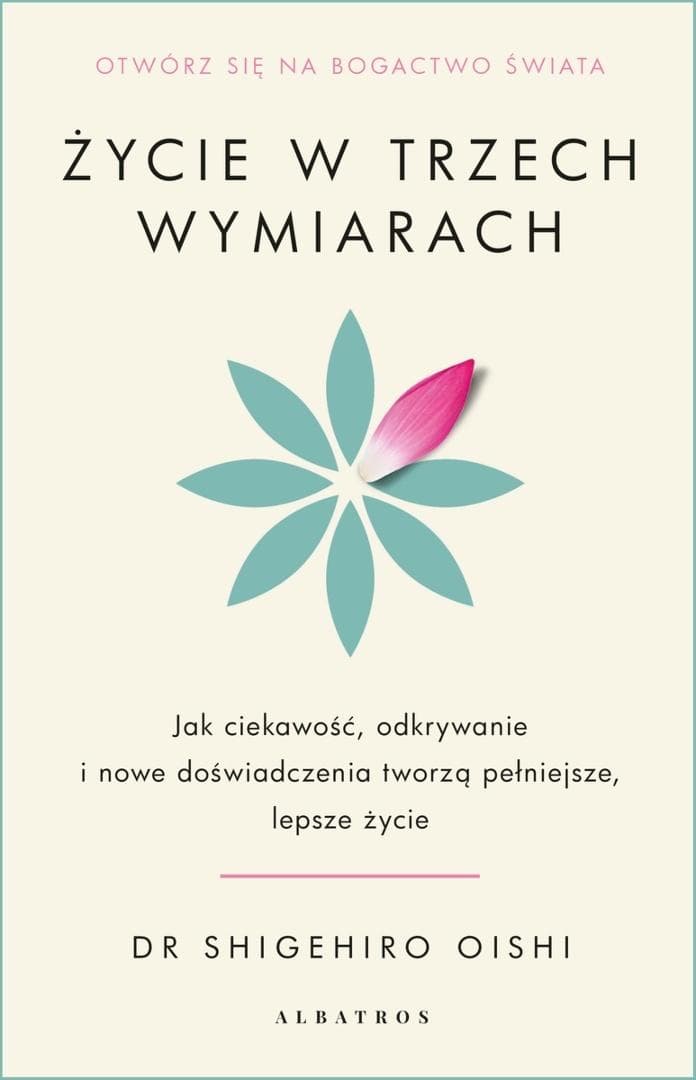 Życie w trzech wymiarach: Jak ciekawość zmienia nasze życie - Shigehiro Oishi