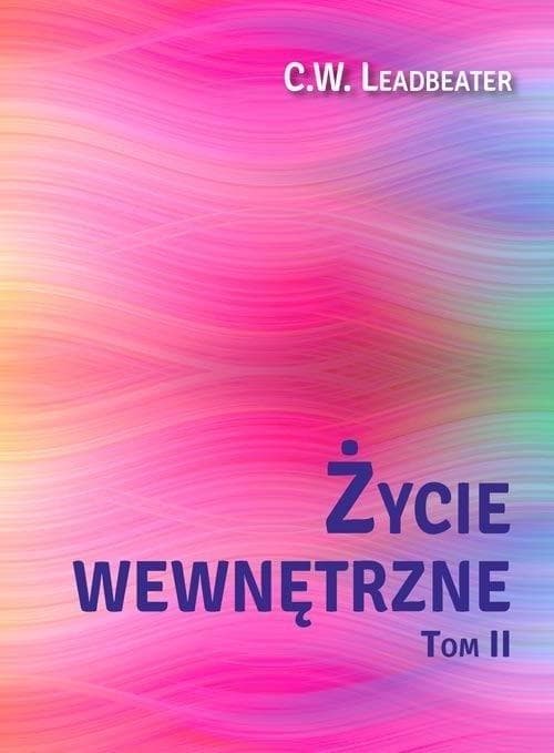 Życie wewnętrzne Tom 2 o rozwoju duchowym i charakterze - C. W. Leadbeater