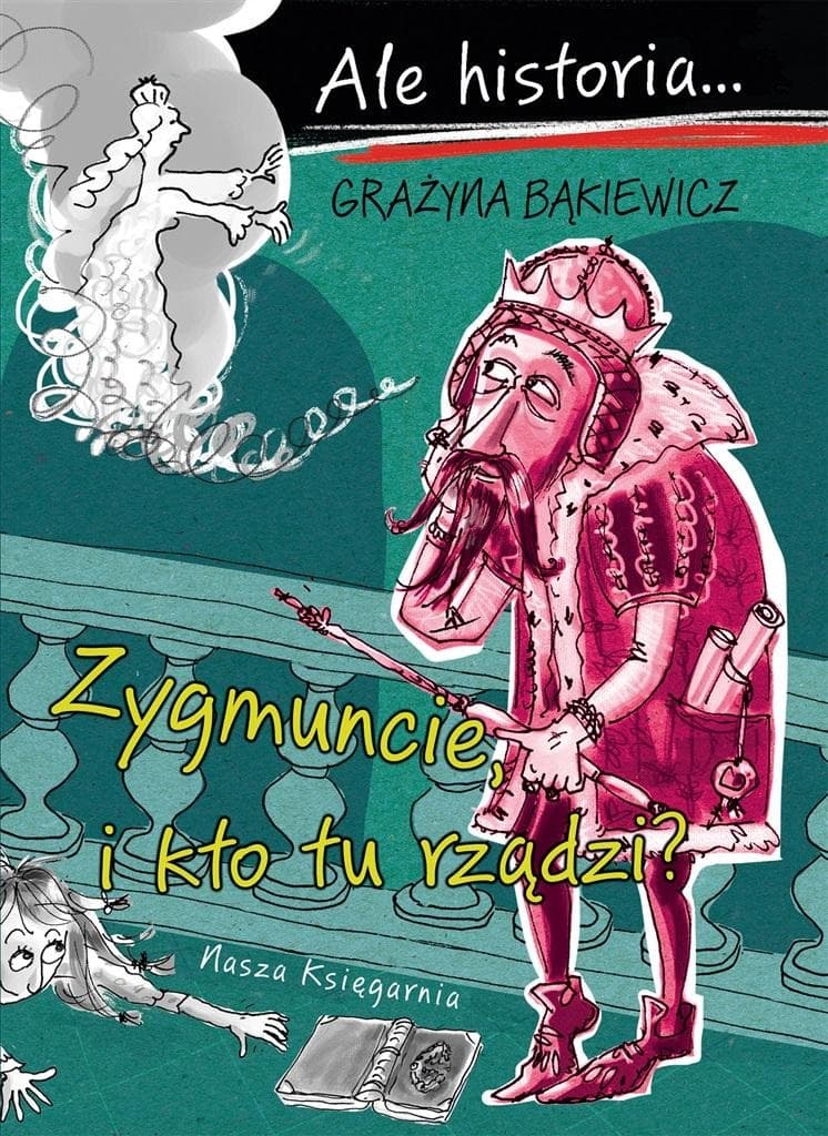 Ale Historia... Zygmuncie, i kto tu rządzi? Wydanie 2023
